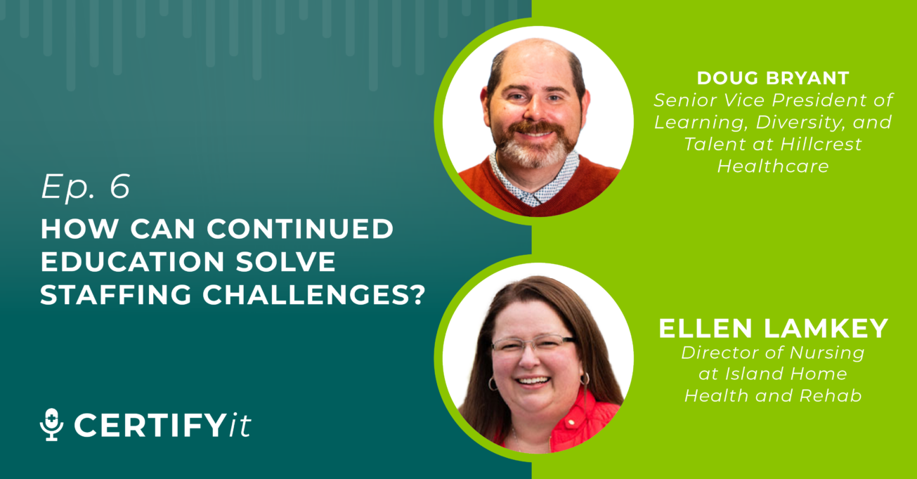 Certify It Podcast Episode 6 - How Can Continued Education Solve Staffing Challenges?