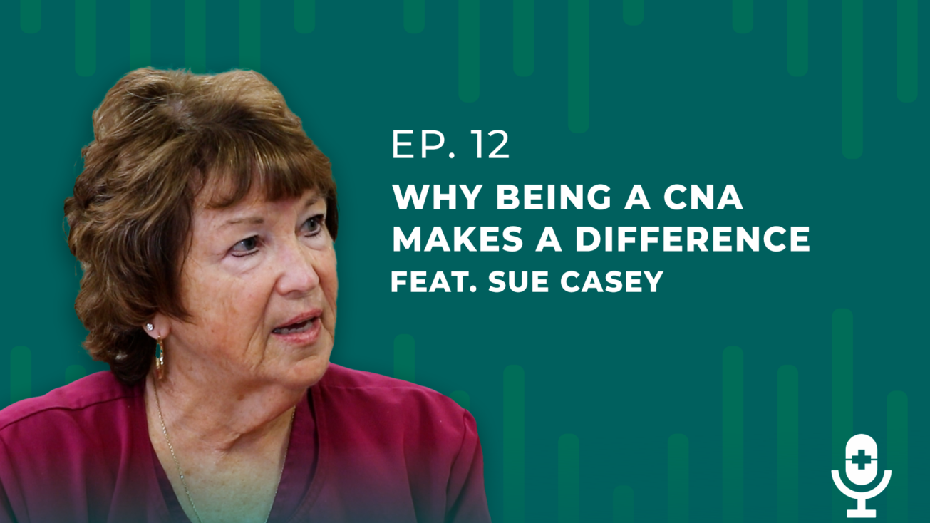 Certify It Podcast Episode 12 - Why Being a CNA Makes a Difference with Sue Casey